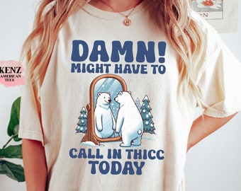 Might Have To Call In Thicc Today T-Shirt, Retro Unisex T Shirt, Funny T Shirt, Meme T Shirt, Relaxed Cotton Shirt, Funny Gifts For Friends