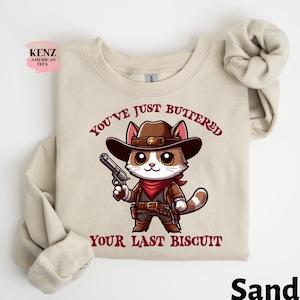 You&#39;ve Just Buttered Your Last Biscuit Shirt, Funny Cowboy Cat Tshirt, Meowdy Partner Sweatshirt, Cozy Cat Sweatshirt Retro Vinatge Hoodie