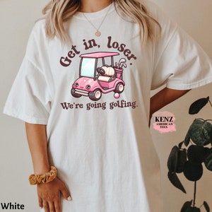 Get In Loser We're Going Golfing Ladies Golf Shirt Cute Golf Gift Golf Humor Tee Retro Golf Shirt, Funny Golf Lover T-shirt, Golf Shirt Men old school cult