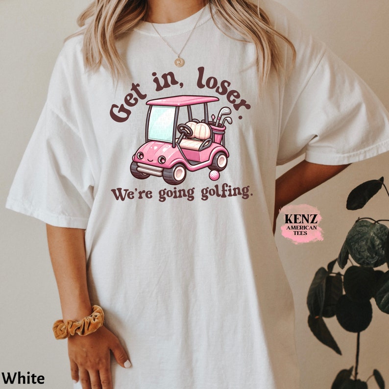Get In Loser We're Going Golfing Ladies Golf Shirt Cute Golf Gift Golf Humor Tee Retro Golf Shirt, Funny Golf Lover T-shirt, Golf Shirt Men old school cult
