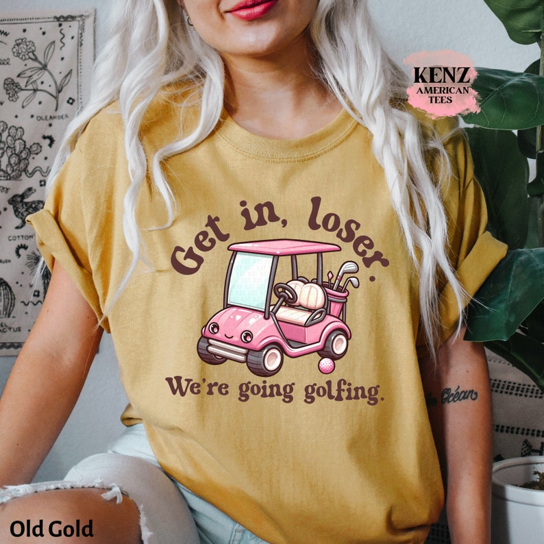 Get In Loser We're Going Golfing Ladies Golf Shirt Cute Golf Gift Golf Humor Tee Retro Golf Shirt, Funny Golf Lover T-shirt, Golf Shirt Men old school cult