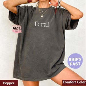 Comfort Colors® Feral Shirt, Funny Mom Shirt, Sarcastic Shirt, Adult Humor Shirt, Sarcasm Shirt, Shirt for Women, TrendyWeird Overstimulated