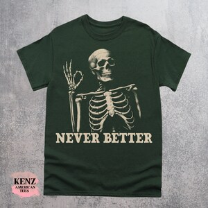 Skeleton Never Better T-Shirt, Skeleton Graphic Shirt, Halloween Party Tee, Funny Gifts, Scary Skeleton Tee, Dark Academia Shirt, Oversized old school cult