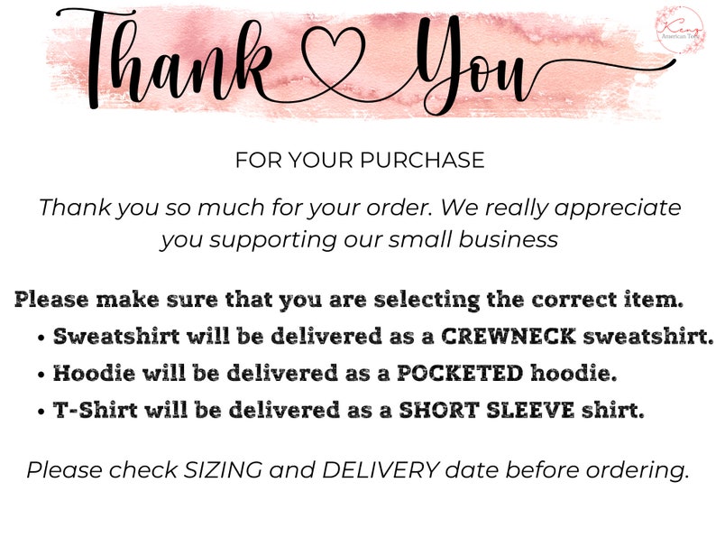 Puede incluir: Gracias por su compra. Un fondo de acuarela rosa y blanco con texto negro. El texto dice: "Muchas gracias por su pedido. Realmente apreciamos que apoye nuestro peque&ntilde;o negocio. Aseg&uacute;rese de seleccionar el art&iacute;culo correcto. La sudadera se entregar&aacute; como una sudadera CREWNECK. La sudadera con capucha se entregar&aacute; como una sudadera con capucha POCKETED. La camiseta se entregar&aacute; como una camiseta de MANGA CORTA. Por favor, compruebe la TALLA y la fecha de ENTREGA antes de realizar el pedido."