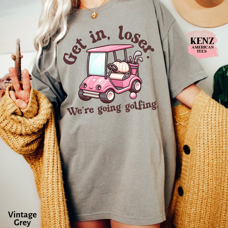 Get In Loser We're Going Golfing Ladies Golf Shirt Cute Golf Gift Golf Humor Tee Retro Golf Shirt, Funny Golf Lover T-shirt, Golf Shirt Men old school cult