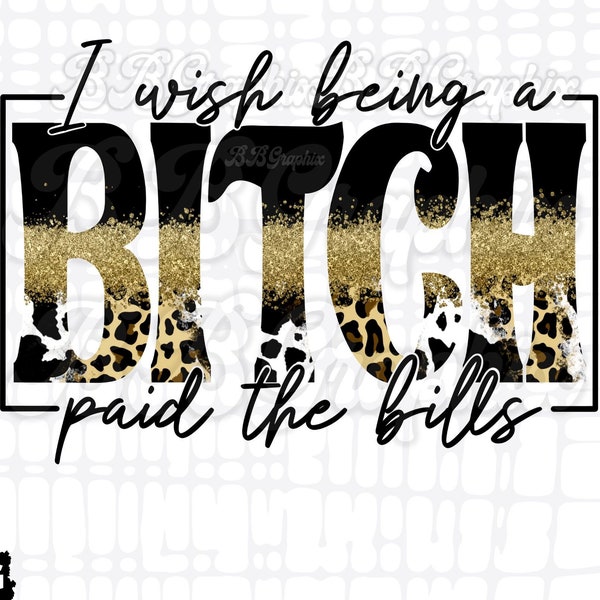 I wish being a bitch paid the bills, Sublimation png, Sublimation Designs, Leopard Glitter png, Best friend png, Funny Sassy Design