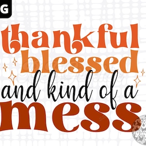 Thankful Blessed and kind of a Mess PNG, Autumn Design, Thankful Mama Sublimation, Funny Fall Blessed design, Thanksgiving Mama PNG Design