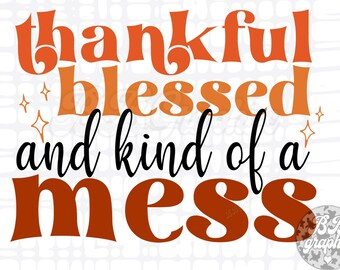 Thankful Blessed and kind of a Mess PNG, Autumn Design, Thankful Mama Sublimation, Funny Fall Blessed design, Thanksgiving Mama PNG Design