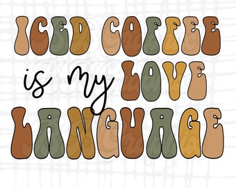 Iced Coffee is my Love Language PNG, Retro Coffee Sublimation, Coffee Design, Coffee PNG, Sublimation Design, Iced Coffee PNG, Sublimation