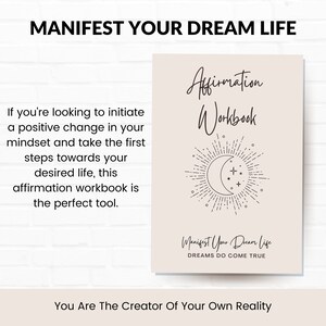 May include: A beige affirmation workbook with a crescent moon and stars graphic. The text "Affirmation Workbook" is written in cursive script. The text "Manifest Your Dream Life" is written in cursive script with the text "DREAMS DO COME TRUE" below it. The text "You Are The Creator Of Your Own Reality" is written at the bottom of the image.