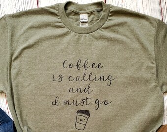 Coffee is calling and I must go tshirt, Coffee tshirt, Coffee Lover, Gift for Coffee Lover, Women's tshirt