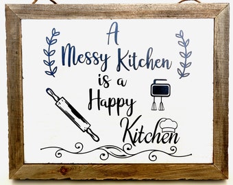 Kitchen Sign, A Messy Kitchen is a Happy Kitchen Wall Sign,  Wall Plaque, Kitchen Decor, Rustic Decor, Farmhouse Sign, Wood Sign