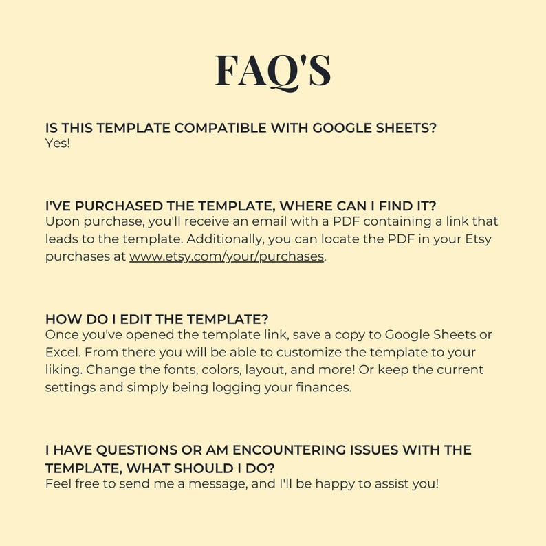 May include: FAQ's about a digital template.  The text asks if the template is compatible with Google Sheets, where to find the template after purchase, how to edit the template, and what to do if you have questions or encounter issues with the template.