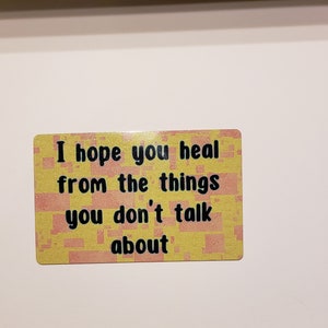 Magnet-I hope you heal from the things you don&#39;t talk about gift for yourself or your bestie