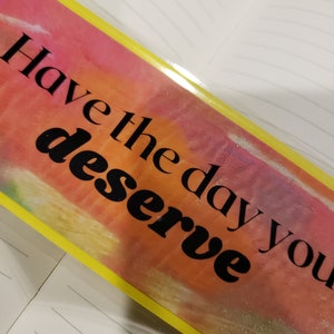 Bookmark-Have the day you deserve