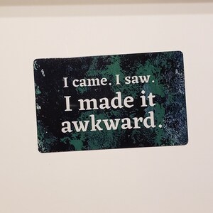 Magnet-I came, I saw, I made it awkward gift for yourself or your bestie