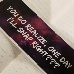 Bookmark-You do realize, one day I&#39;ll snap right???