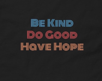Be Kind, Do Good, Have Hope Colorful Unisex classic tee