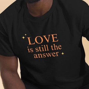 Love Is Still The Answer w/Stars Unisex classic tee