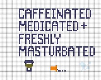 Caffeinated Medicated + Freshly Masturbated