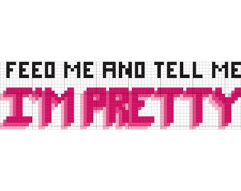 Feed Me and Tell Me I'm Pretty