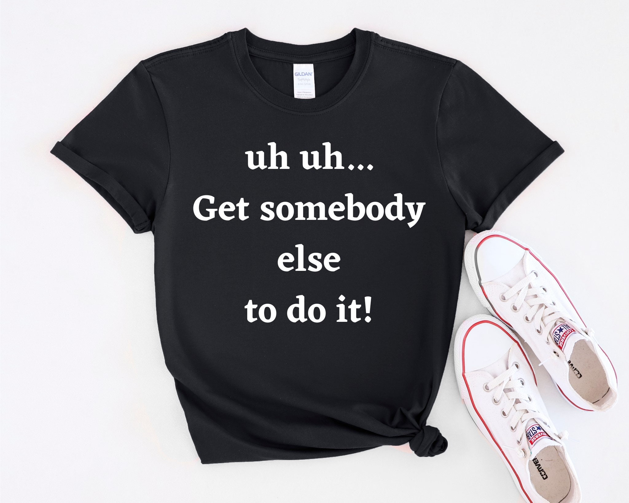 get-somebody-else-to-do-it-tiktok-viral-funny-shirts-cool-tees