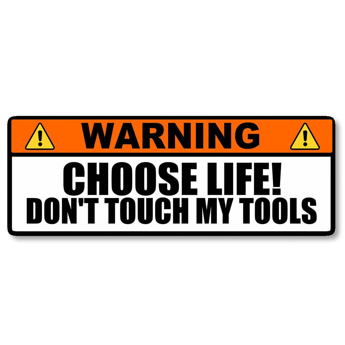 Warning Choose Life Don't Touch My Tools Funny Joke 6 Vinyl Sticker for