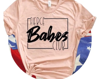 Fierce Babes Club Graphic T-shirt, patriotic gift, sister gift, mama shirt, first responders, hospital recovery gift, motivational statement