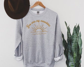 You are my Sunshine Sweashirt - Vintage Inspired Womens Sweatshirt- Cozy Vibes-