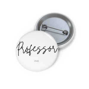 Custom Professor Pin Buttons, Professor Gifts, Gift from Student, Gift for Professor, PhD Gift