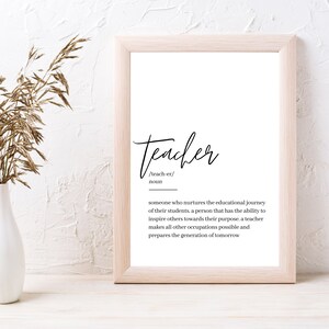 May include: A printable wall art print with a black and white definition of the word "teacher". The definition reads: "someone who nurtures the educational journey of their students. A person that has the ability to inspire others towards their purpose. A teacher makes all other occupations possible and prepares the generation of tomorrow."