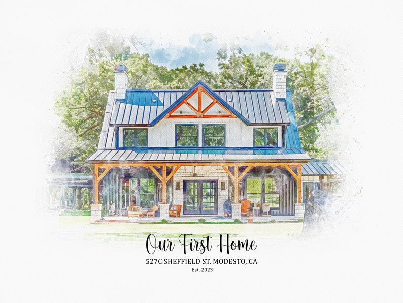 May include: A watercolor illustration of a white farmhouse with a blue roof and a large front porch. The house has a wooden frame and stone accents. The text "Our First Home" is written below the house, along with the address "527C Sheffield St. Modesto, CA" and the year "Est. 2023".