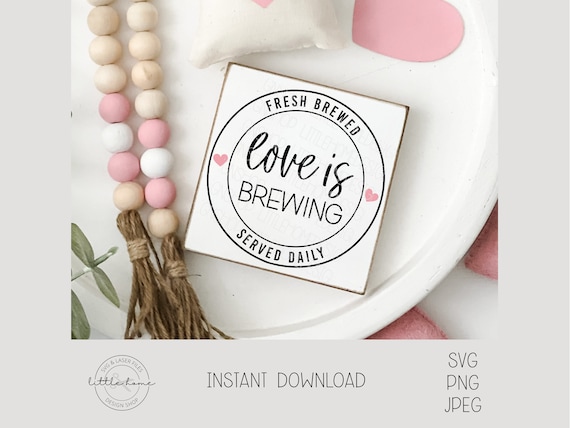Love Is Brewing SVG, Valentine Coffee Bar Sign DIY Printable (Digital Download)