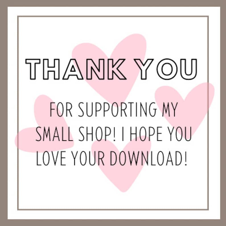 May include: A pink and white thank you card with hearts and the text "THANK YOU FOR SUPPORTING MY SMALL SHOP! I HOPE YOU LOVE YOUR DOWNLOAD!"