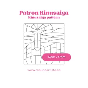 May include: A black and white Kinusaiga pattern featuring a lighthouse design with geometric segments. The text reads Patron Kinusaiga, Kinusaiga pattern, 17cm x 17cm, and www.maudeartiste.ca. The design is a square outline with a central lighthouse.