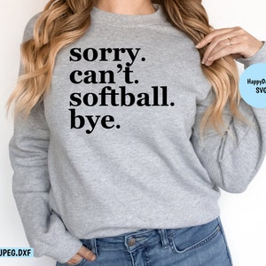 Softball SVG Softball Png| Sorry. Can&#39;t. Softball. Bye. SVG PNG | Softball Mama | Softball Mom | Softball| Softball Lover | Softball Team