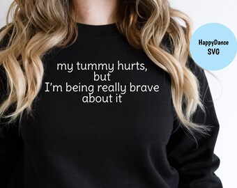 Mein Bauch tut weh, aber ich bin wirklich mutig darüber SVG Digitaler Download-svg, jpeg, dxf und png