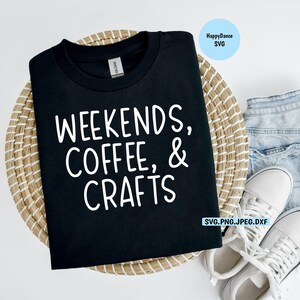 Crafts | Weekends, Coffee, and Crafts. SVG Digital Download-svg, jpeg, dxf, png file formats | Love Crafting | Crafting Life | Making Crafts