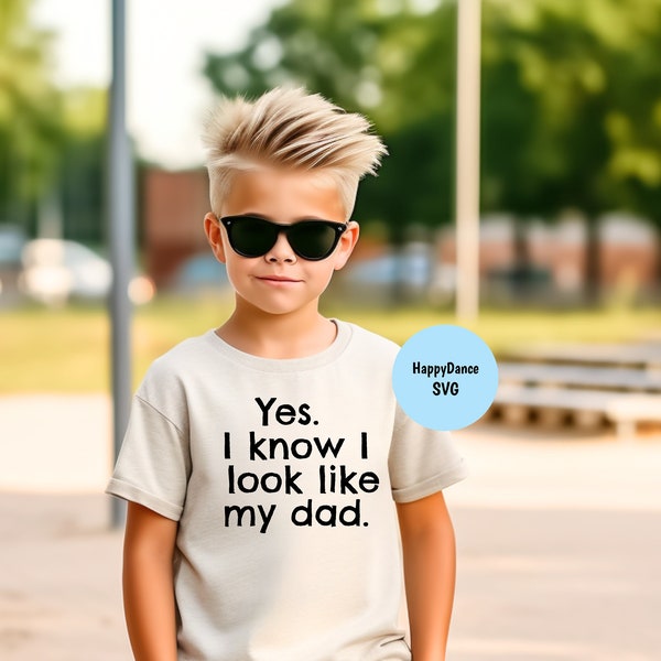 Yes I Know I Look Like My Dad SVG Digital Download-Includes svg, jpeg, dxf, and png file formats | Funny Shirt | Daughter | Son | Mini Me