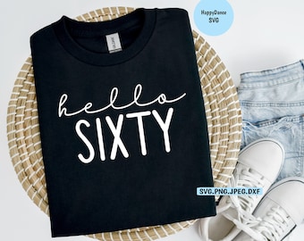 Hello Sixty SVG File | 60 | Birthday | 60th Birthday | Old | Over the Hill | Happy Birthday Shirt | 60 Shirt | Gift for | Mom Dad | Bestie