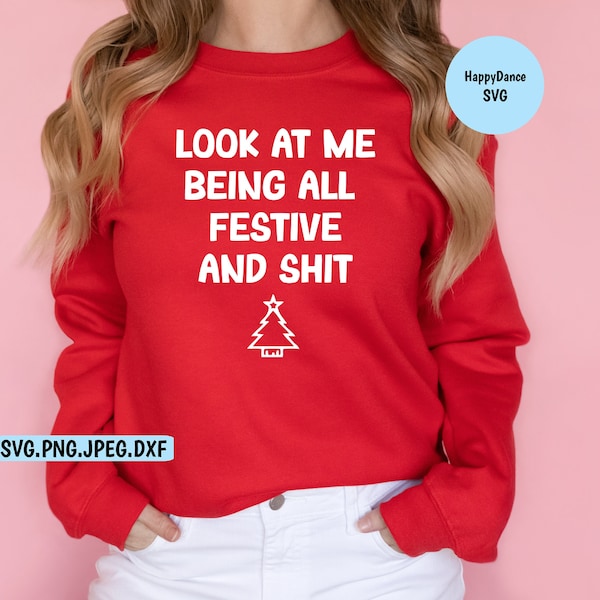 Look at Me Being All Festive SVG | Digital Download-Includes svg, jpeg, dxf, and png file formats | Funny Shirt | Holidays | Spirit | Xmas