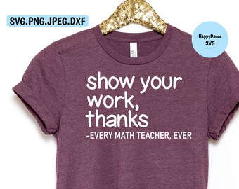 Teacher SVG | Funny Teacher SVG | Teacher Shirt Mug | Show Your Work, Thanks Teacher SVG Digital Download-svg, jpeg, dxf, png file formats