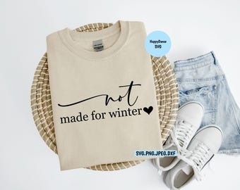 Not made For Winter SVG, Snow PNG, Snow day, Cold, Ice, Winter Shirt, Warm Shirt, Gift for her, Him, Teens.