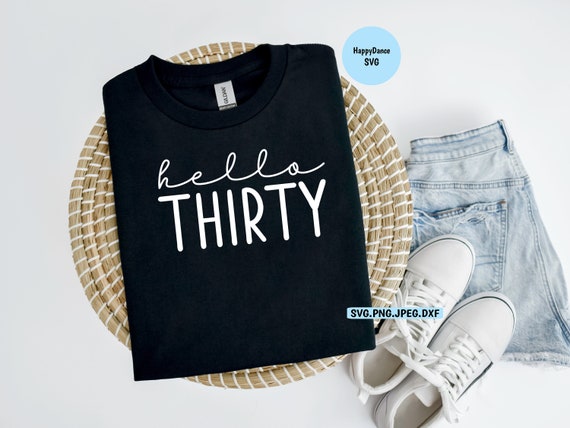 Hello Thirty T-Shirt Happy 30th Birthday Shirt Hello Thirty T-Shirt Happy 30th Birthday Shirt