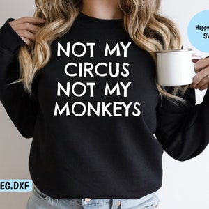 No es mi circo, no son mis monos SVG Descarga digital: incluye formatos de archivo svg, jpeg, dxf y png