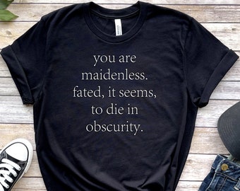 you are maidenless fated it seems to die in obscurity shirt, funny video game shirt, elden rpg game, ring souls game, no maidens, tarnished