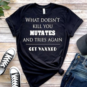 Omicron Variant Shirt, What Doesn't Kill You Mutates and Tries Again Get Vaxxed Tee, Covid Variant T-Shirt, Funny Omicron Tee, Science