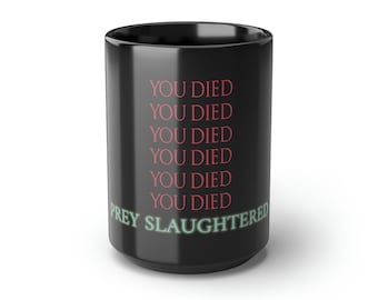 You Died Prey Slaughtered Mug, Blood Souls Mug, Borne Game Mug, Van Software Mug, Funny Video Game Mug, Gamer, Rpg, Black Mug Geek Geïnspireerd