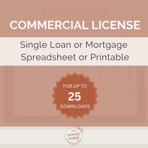 May include: A commercial license for a single loan or mortgage spreadsheet or printable, allowing for up to 25 downloads. The license is displayed on a brown background with a red starburst shape.