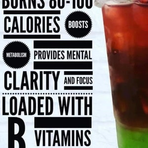 May include: A black and white graphic with the text "BURNS 80-100 CALORIES BOOSTS METABOLISM PROVIDES MENTAL CLARITY AND FOCUS LOADED WITH B VITAMINS SUPPORTS DIGESTION". A clear plastic cup with a red and green layered drink is shown on the right side of the image.